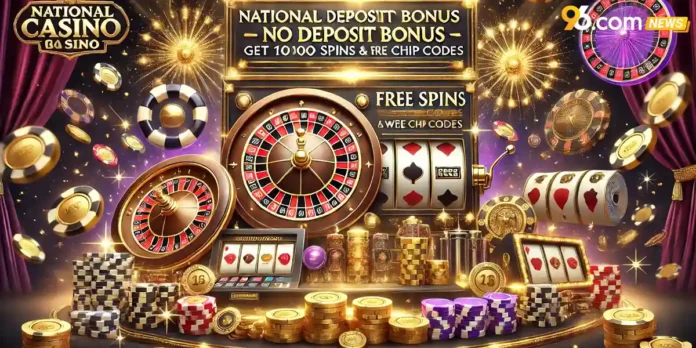 National Casino No Deposit Bonus 2025 – Get 100 Free Spins & Free Chip Codes