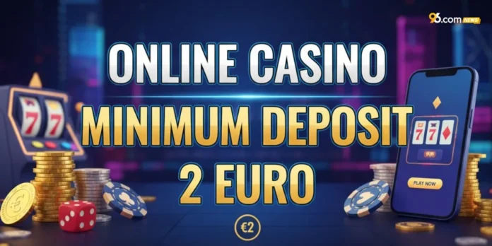 Online Casino Minimum Deposit 2 Euro Online Casino Minimum Deposit 2 Euro
