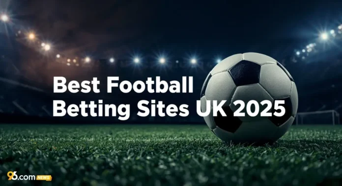 Best Football Betting Sites UK 2025 – Top Online Bookmakers & New Sites
