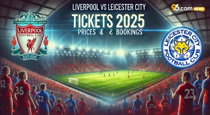 Liverpool vs Leicester City Tickets 2025: Prices & Bookings Liverpool vs Leicester City Tickets 2025: Prices & Bookings
