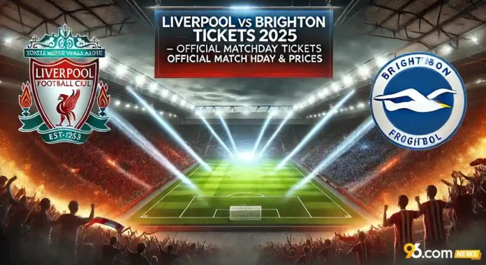 Liverpool vs Brighton Tickets 2025 – Official Matchday Tickets & Prices Liverpool vs Brighton Tickets 2025 – Official Matchday Tickets & Prices