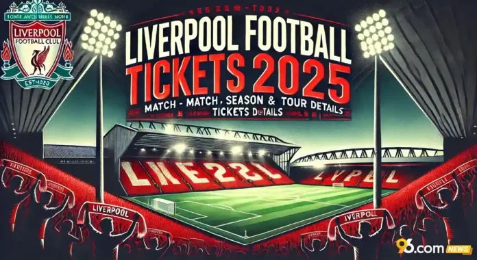 Liverpool Football Tickets 2025: Match, Season & Tour Tickets Details Liverpool Football Tickets 2025: Match, Season & Tour Tickets Details