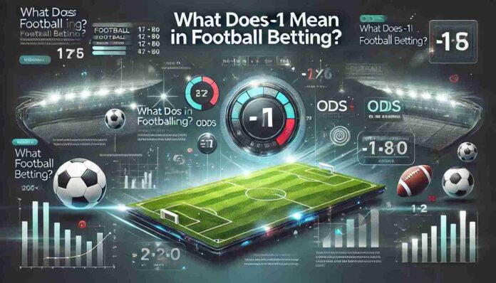 What Does -1 Mean in Football Betting?